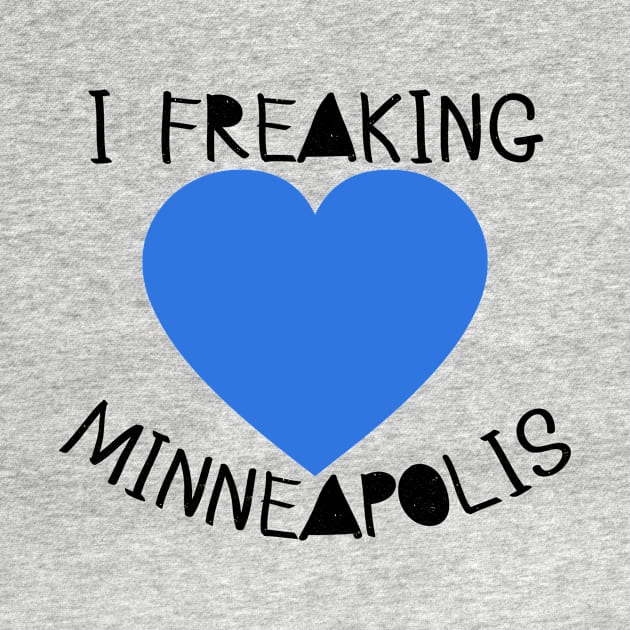 I Freaking LOVE Minneapolis with Blue Heart by Scarebaby